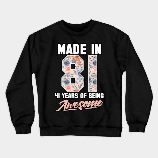 Made in 1981 41 years of being awesome 41st Birthday Flowers Crewneck Sweatshirt by FunnyUSATees